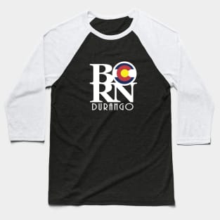 BORN Durango Colorado Baseball T-Shirt